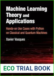 Machine Learning Theory and Applications Hands-on Use Cases with Python on Classical and Quantum Machines