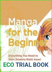 Manga for the Beginner Everything you Need to Start Drawing Right Away!