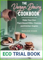 The Vegan Dairy Cookbook Make Your Own Plant-Based Milks, Cheeses, and Kitchen Staples