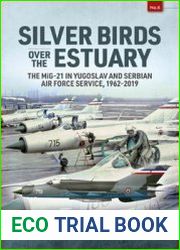 Silver Birds over the Estuary The MiG-21 in Yugoslav and Serbian Air Force Service, 1962-2019 (Europe@War Series №6)