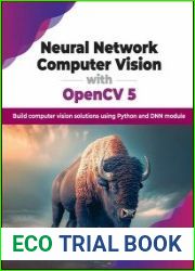 Neural Network Computer Vision with OpenCV 5 Build computer vision solutions using Python and DNN module