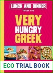 Lunch and Dinner from the Very Hungry Greek 100 Quick Healthy Recipes Under 500 Calories