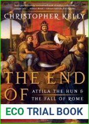 The End of Empire Attila the Hun and the Fall of Rome