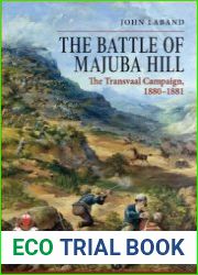 The Battle of Majuba Hill The Transvaal Campaign 1880-1881 (From Musket to Maxim 1815-1914 №1)