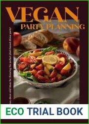 Vegan Party Planning Easy Plant-Based Recipes and Exciting Dinner Party Themes