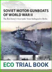 Soviet Motor Gunboats of World War II The Red Army’s "River Tanks" from Stalingrad to Berlin (Osprey New Vanguard 324)
