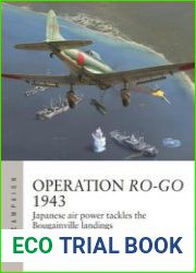 Operation Ro-Go 1943 Japanese Air Power Tackles the Bougainville Landings (Osprey Air Campaign 41)