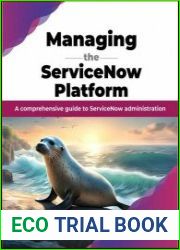 Managing the ServiceNow Platform A comprehensive guide to ServiceNow administration - BOOKS - MYECOBOOK.LIFE