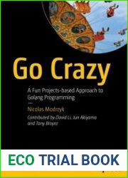 Go Crazy A Fun Projects-based Approach to Golang Programming