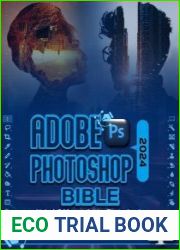 Adobe Photoshop 2024 Bible Unlock & Master Adobe Photoshop|s Creative Power with this Complete Course Compendium