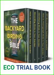 The Backyard Birding Bible [5 in 1] How to Attract, Record, Identify and Photograph Birds in Your Garden