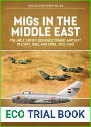 MiGs in the Middle East Volume 1 Soviet-Designed Combat Aircraft in Egypt, Iraq and Syria, 1955-1963 (Middle East @War Series №33)