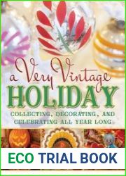 A Very Vintage Holiday Collecting, Decorating, and Celebrating All Year Long