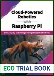 Cloud-Powered Robotics with Raspberry Pi Build, deploy, and manage intelligent robots effectively