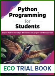 Python Programming for Students Explore Python in multiple dimensions with project-oriented approach