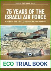 75 Years of the Israeli Air Force Volume 1 The First Quarter Century 1948-1973 (Middle East @War Series №28)