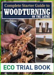 Complete Starter Guide to Woodturning on the Lathe Everything You Need to Know Plus 8 Projects to Get You Started