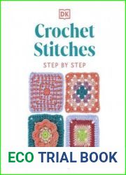 Crochet Stitches Step-by-Step More than 150 Essential Stitches for Your Next Project