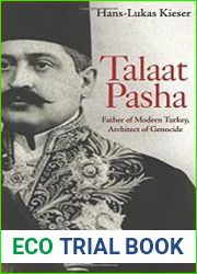 Talaat Pasha. Father of Modern Turkey, Architect of Genocide
