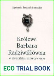 Krolowa Barbara Radziwillowna w dworskim mikroswiecie