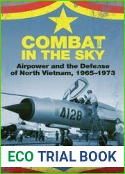 Combat in the Sky Airpower and the Defense of North Vietnam, 1965-1973