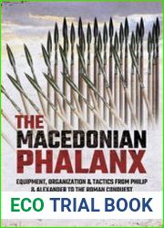 The Macedonian Phalanx Equipment, Organization and Tactics from Philip and Alexander to the Roman Conquest