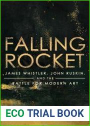 Falling Rocket James Whistler, John Ruskin, and the Battle for Modern Art