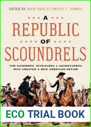 A Republic of Scoundrels The Schemers, Intriguers, and Adventurers Who Created a New American Nation