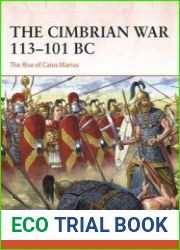 The Cimbrian War 113-101 BC The Rise of Caius Marius (Osprey Campaign 393)
