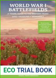 World War I Battlefields A Travel Guide to the Western Front Sites, Museums, Memorials
