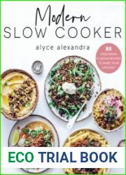 Modern Slow Cooker 85 Vegetarian and Vegan Recipes to Make Your Life Easy
