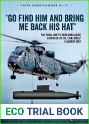 "Go Find Him and Bring Me Back His Hat" The Royal Navy’s Anti-Submarine Campaign in the Falklands/Malvinas War (Latin America@War Series №21)