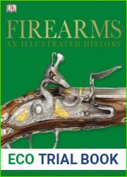 Firearms The Definitive Visual Guide (An Illustrated History)