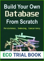 Build Your Own Database From Scratch Persistence, Indexing, Concurrency ( Completed )