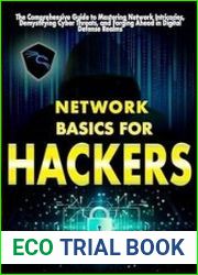 Network basics for hackers The Comprehensive Guide to Mastering Network Intricacies, Demystifying Cyber Threats, and Forging Ahead in Digital Defense Realms