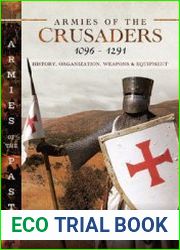 Armies of the Crusaders 1096-1291 History, Organization, Weapons and Equipment (Armies of the Past)