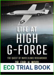 Life at High G-Force The Quest of Mayo Clinic Researcher Dr. Earl H Wood