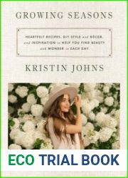 Growing Seasons Heartfelt Recipes, DIY Style and Decor, and Inspiration to Help You Find Beauty and Wonder in Each Day