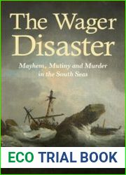 The Wager Disaster Mayem, Mutiny and Murder in the South Seas, 5th Edition