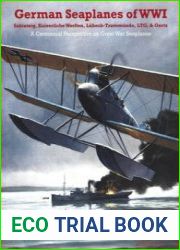 German Seaplanes of WWI Sablatnig, Kaiserliche Werften, Lubeck-Travemunde, LTG, & Oertz (Great War Aviation Centennial Series №15)