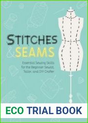 Stitches and Seams Essential Sewing Skills for the Beginner Sewist, Tailor, and DIY Crafter