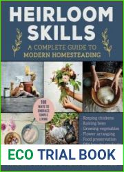 Heirloom Skills A Complete Guide to Modern Homesteading