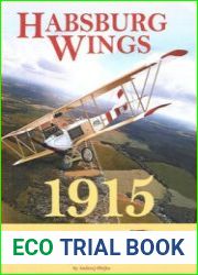 Habsburg Wings 1915 Austro-Hungarian Aviation in the 1915 Campaign over Galicia and the Balkans
