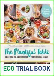 The Plantiful Table Easy, From-the-Earth Recipes for the Whole Family