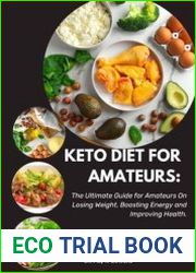 Keto Diet Guide For Amateurs The Ultimate Guide for Beginners & Intermediates On Losing Weight, Boosting Energy