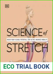 Science of Stretch Reach Your Flexible Potential, Stay Active, Maximize Mobility (DK Science Of)