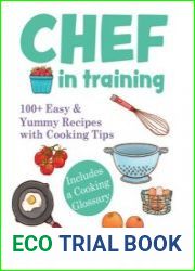 Chef in Training 100+ Easy & Yummy Recipes with Cooking Tips
