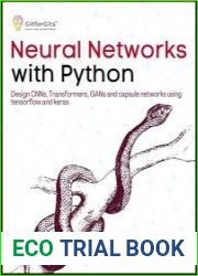 Neural Networks with Python Design CNNs, Transformers, GANs and capsule networks using Tensorflow and Keras