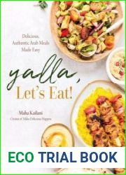 Yalla, Let|s Eat! Delicious, Authentic Arab Meals Made Easy