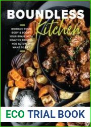 Boundless Kitchen Biohack Your Body & Boost Your Brain with Healthy Recipes You Actually Want to Eat